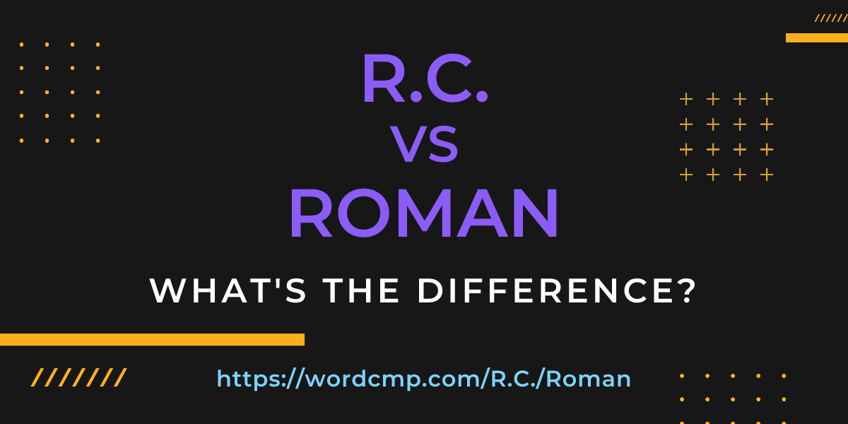 Difference between R.C. and Roman
