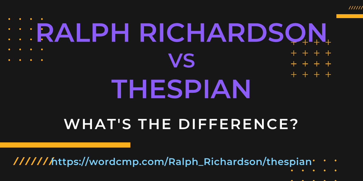 Difference between Ralph Richardson and thespian