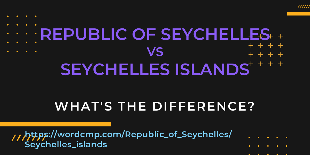 Difference between Republic of Seychelles and Seychelles islands