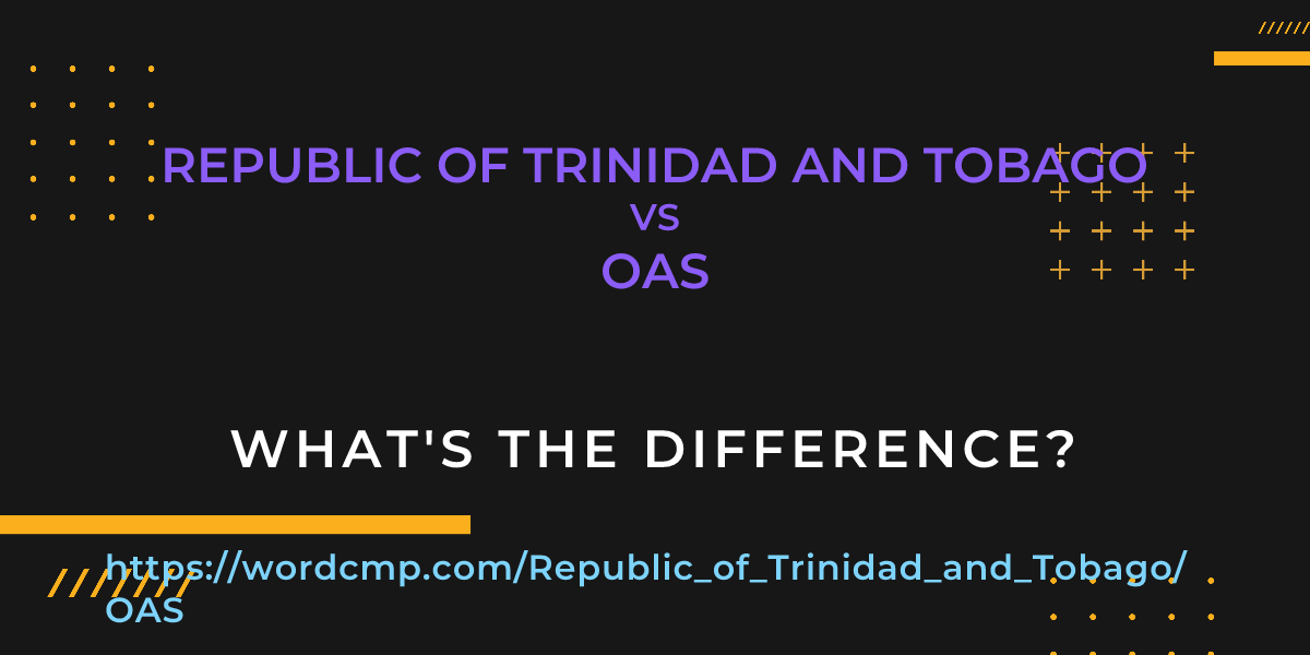 Difference between Republic of Trinidad and Tobago and OAS