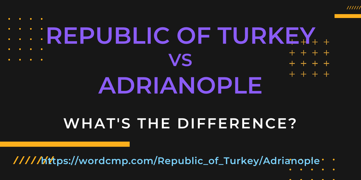 Difference between Republic of Turkey and Adrianople