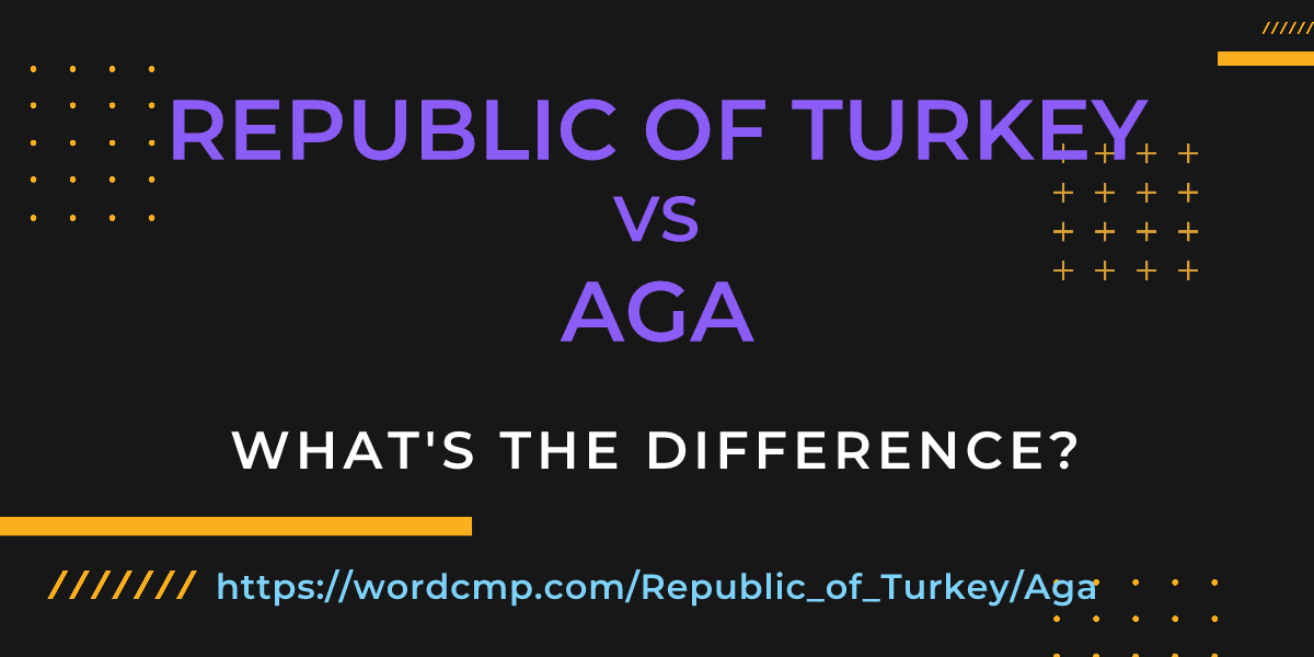 Difference between Republic of Turkey and Aga