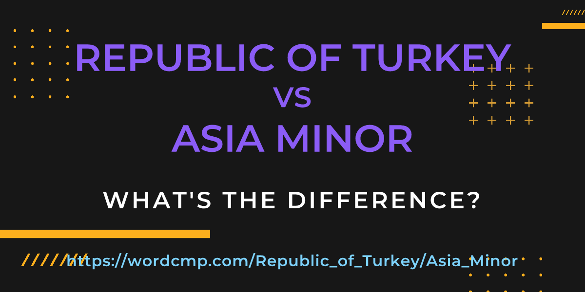 Difference between Republic of Turkey and Asia Minor