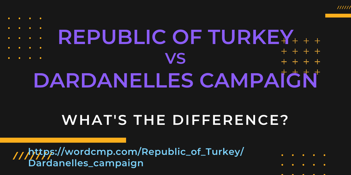 Difference between Republic of Turkey and Dardanelles campaign