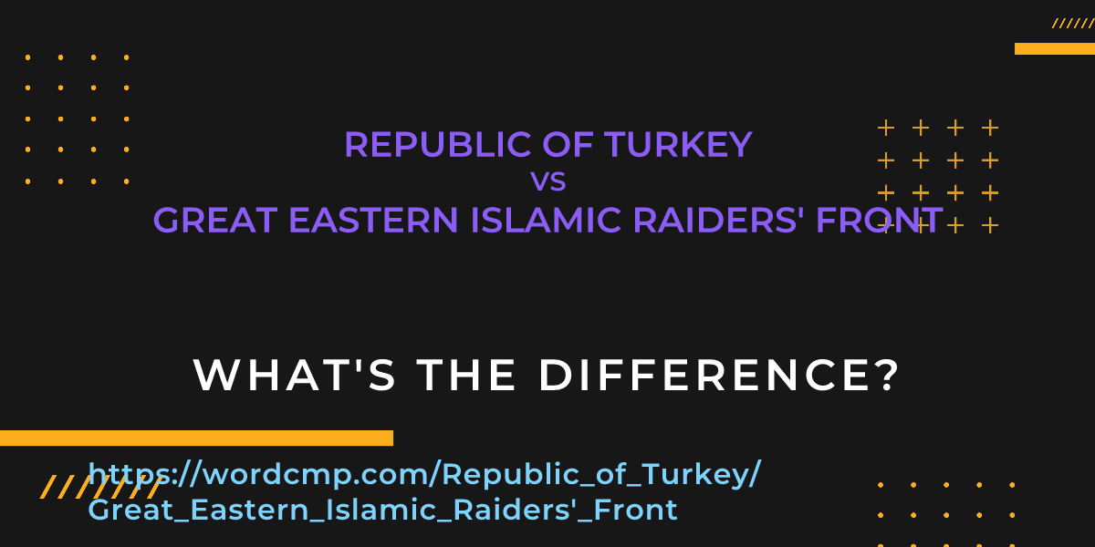 Difference between Republic of Turkey and Great Eastern Islamic Raiders' Front