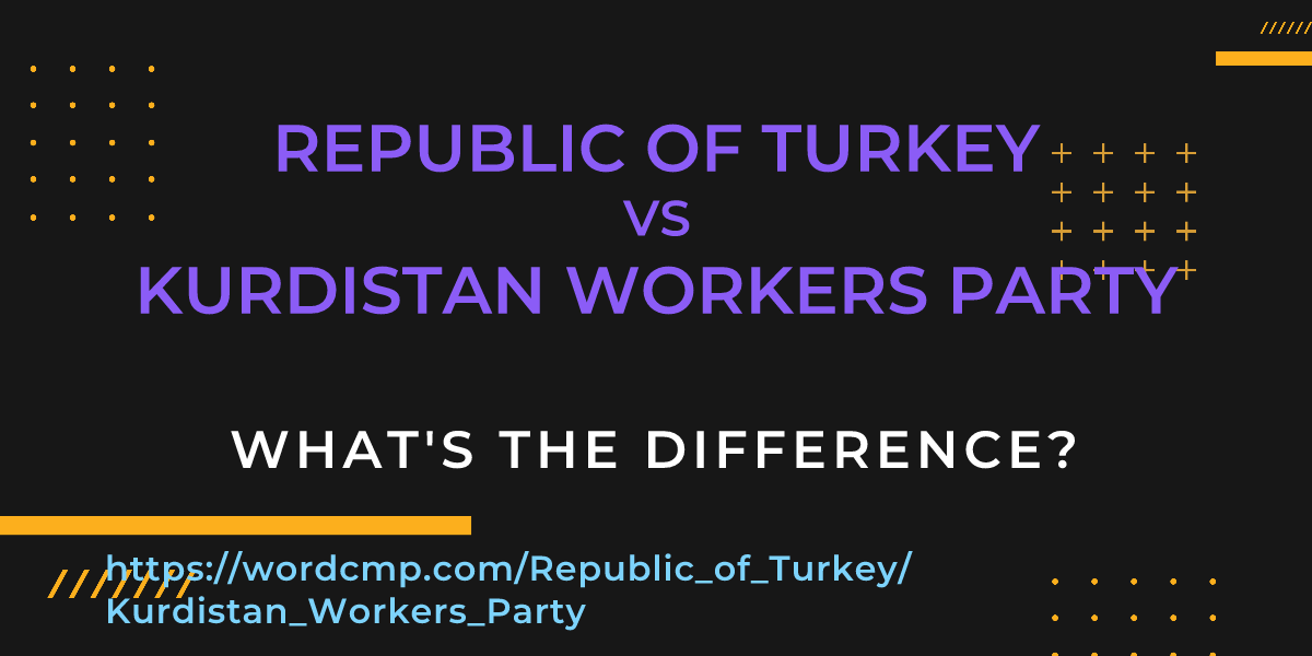 Difference between Republic of Turkey and Kurdistan Workers Party