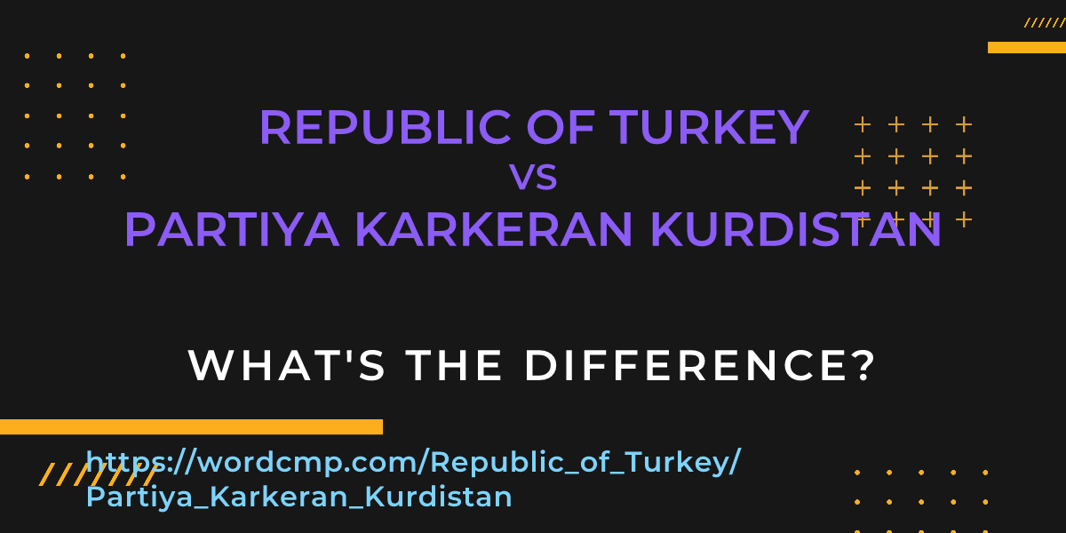 Difference between Republic of Turkey and Partiya Karkeran Kurdistan