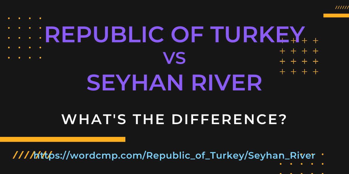 Difference between Republic of Turkey and Seyhan River