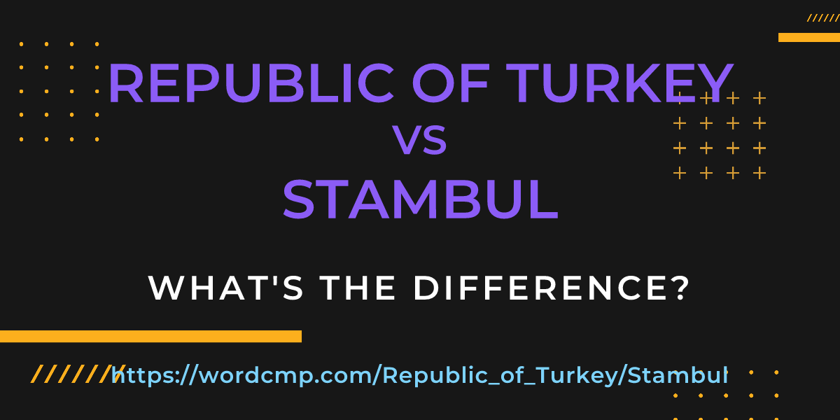 Difference between Republic of Turkey and Stambul