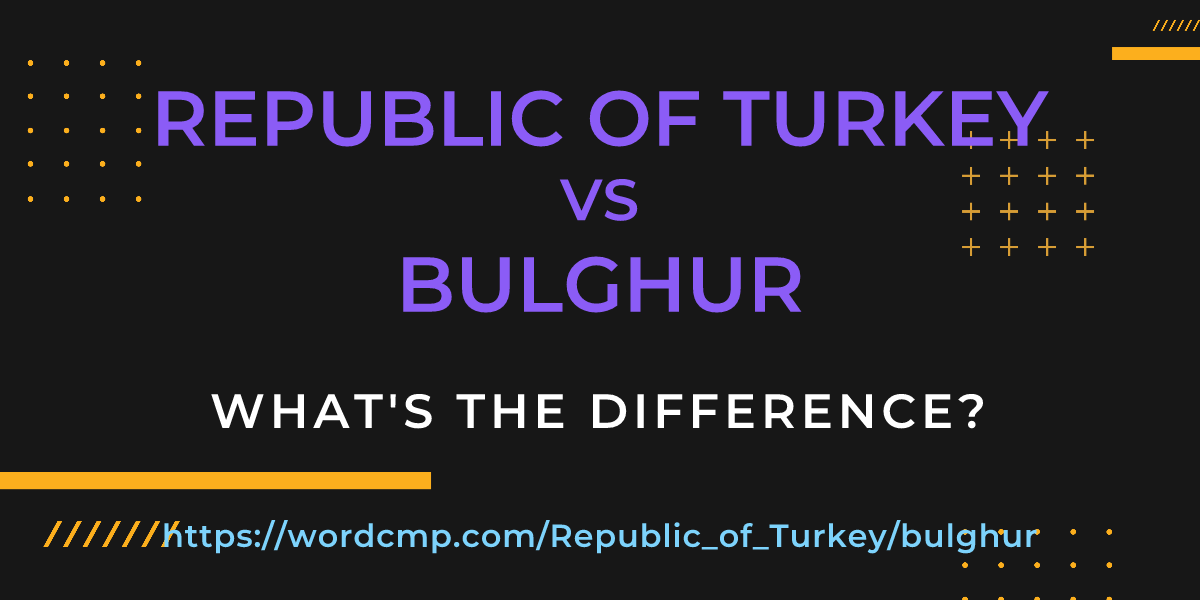 Difference between Republic of Turkey and bulghur