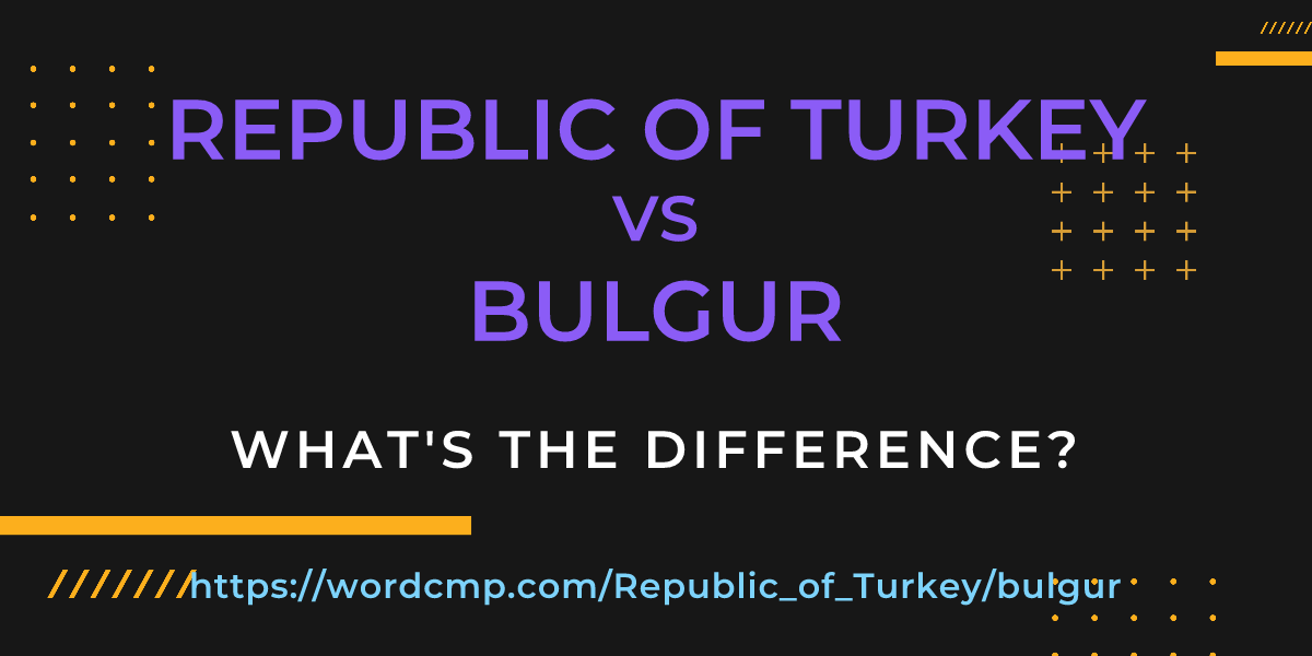 Difference between Republic of Turkey and bulgur