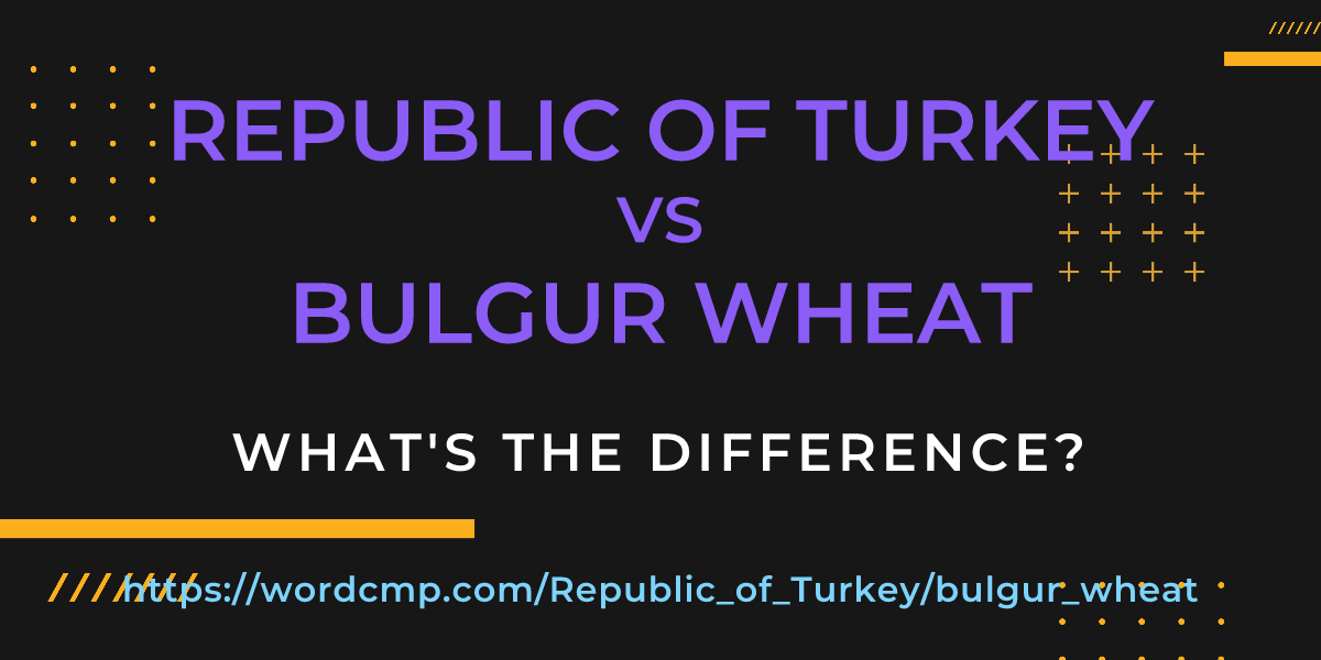 Difference between Republic of Turkey and bulgur wheat