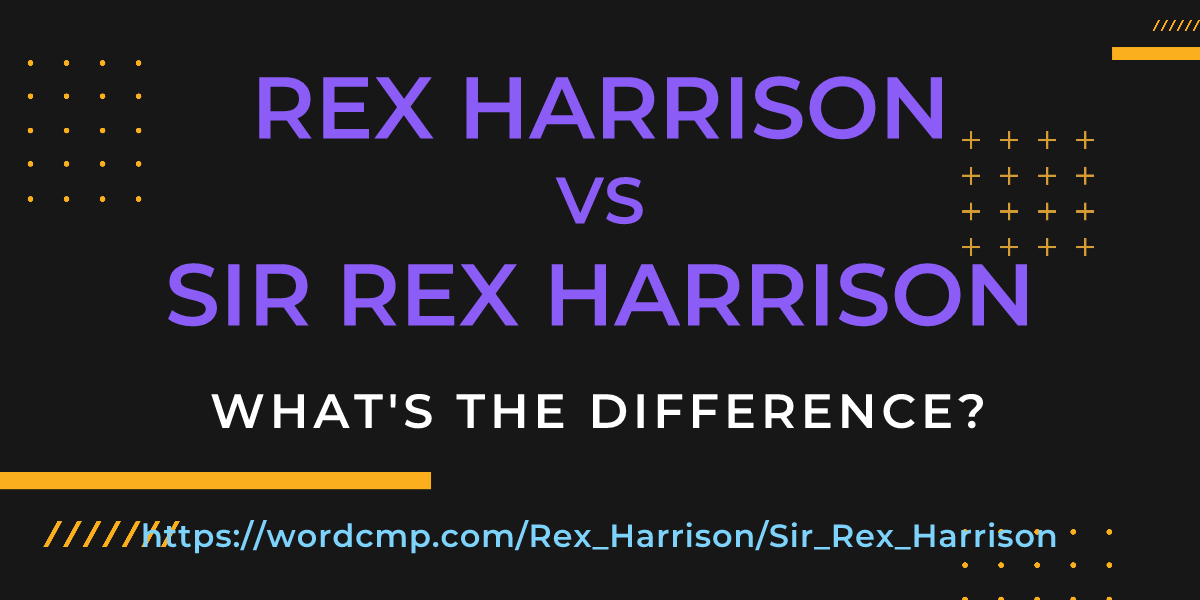 Difference between Rex Harrison and Sir Rex Harrison