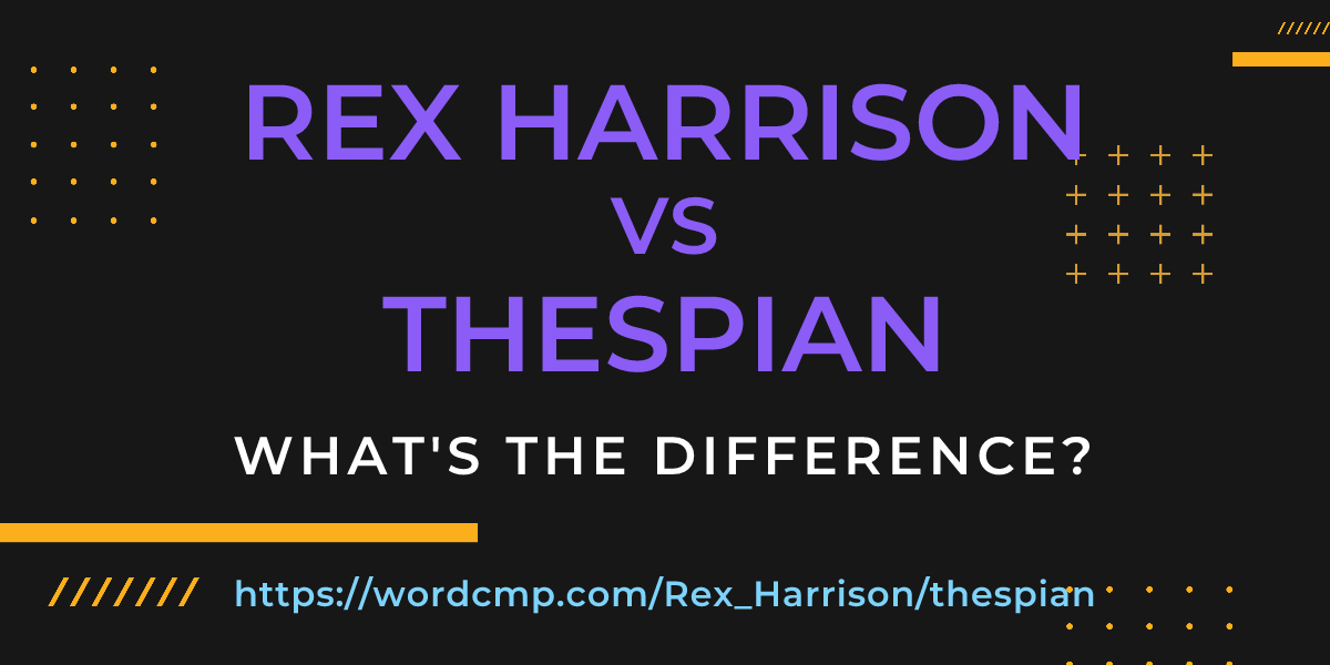 Difference between Rex Harrison and thespian