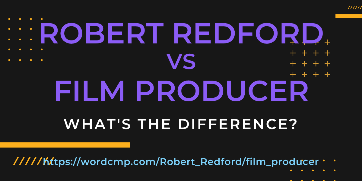 Difference between Robert Redford and film producer