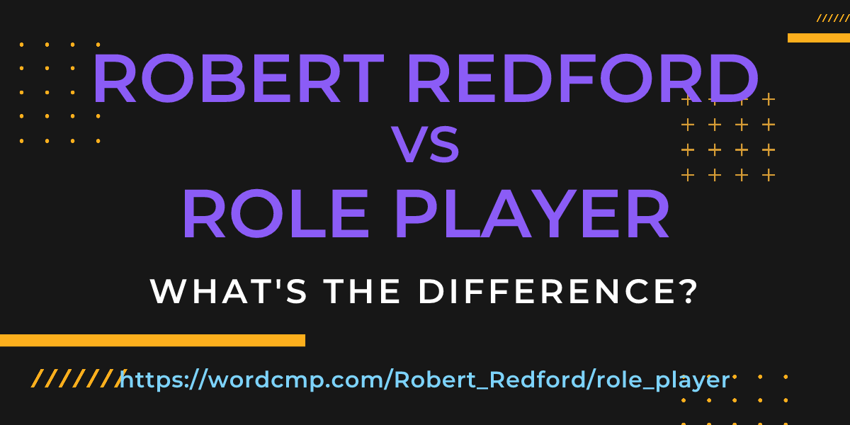 Difference between Robert Redford and role player
