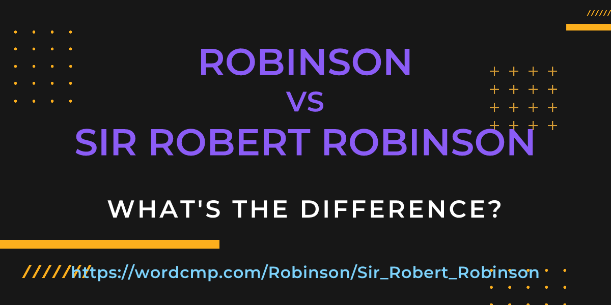 Difference between Robinson and Sir Robert Robinson