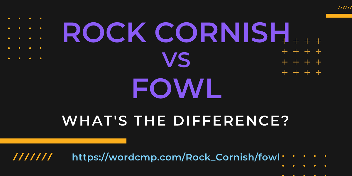 Difference between Rock Cornish and fowl