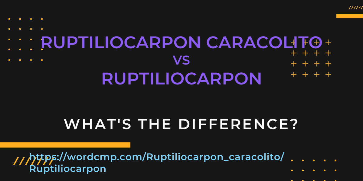 Difference between Ruptiliocarpon caracolito and Ruptiliocarpon
