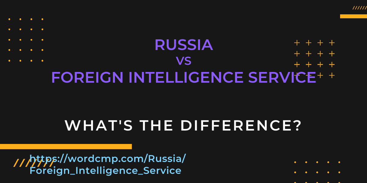 Difference between Russia and Foreign Intelligence Service
