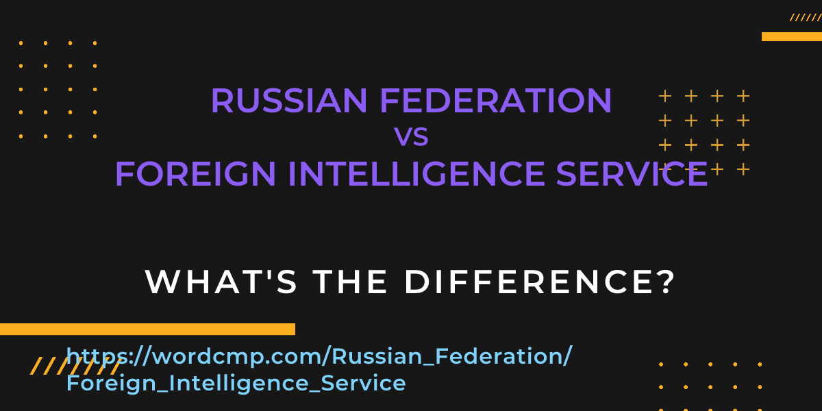 Difference between Russian Federation and Foreign Intelligence Service