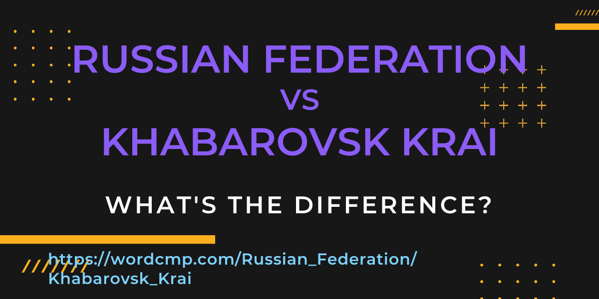 Difference between Russian Federation and Khabarovsk Krai
