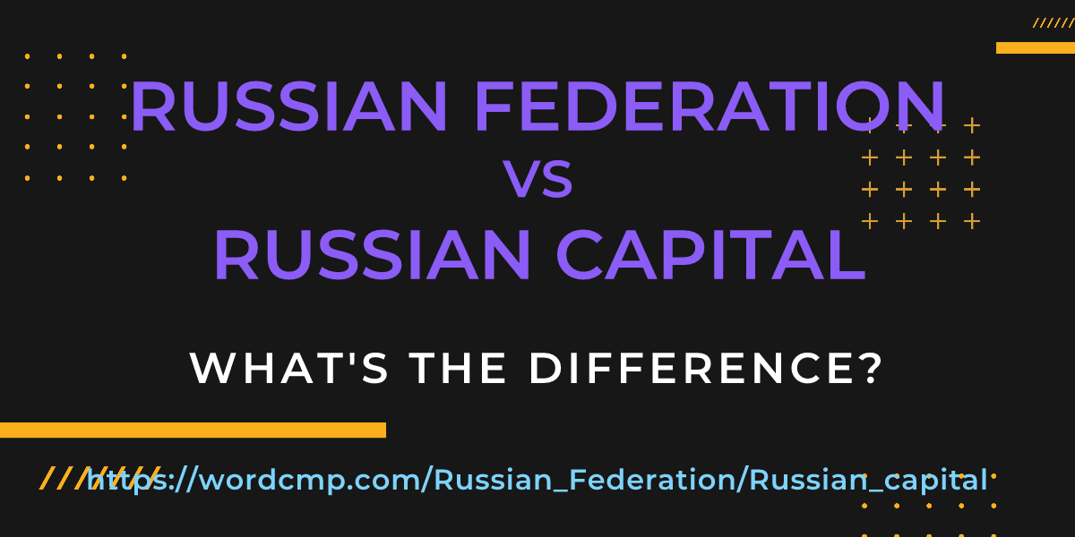 Difference between Russian Federation and Russian capital