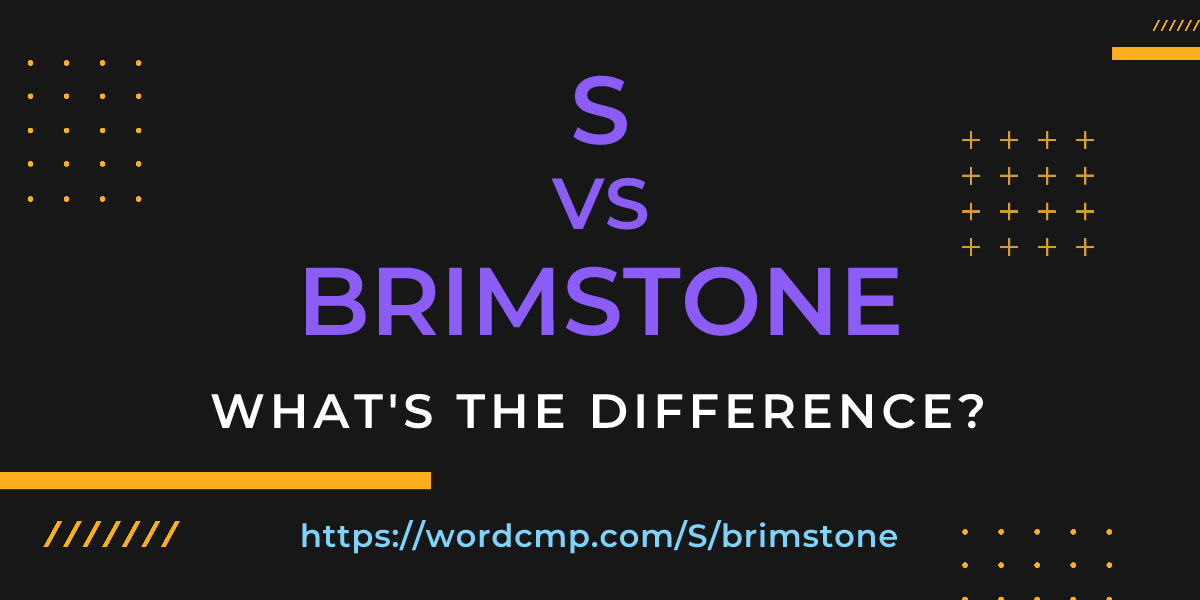 Difference between S and brimstone