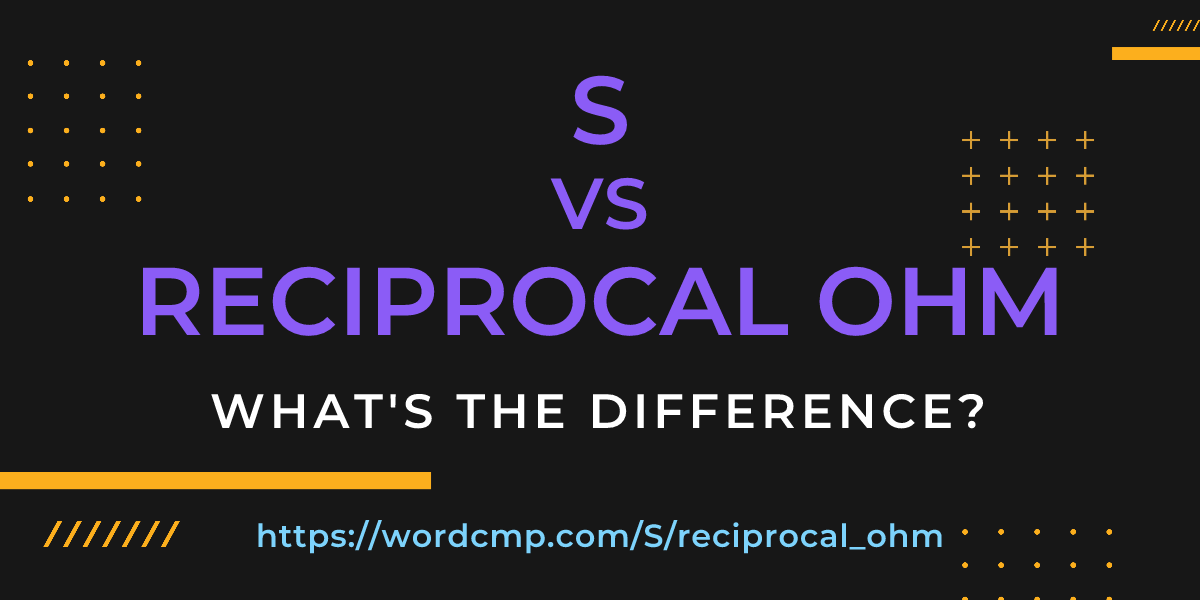 Difference between S and reciprocal ohm