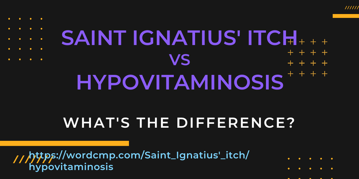 Difference between Saint Ignatius' itch and hypovitaminosis