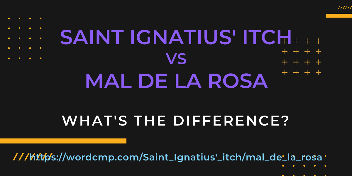 Difference between Saint Ignatius' itch and mal de la rosa