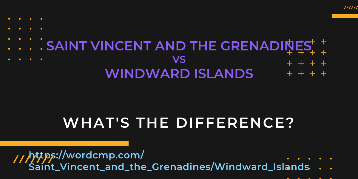 Difference between Saint Vincent and the Grenadines and Windward Islands