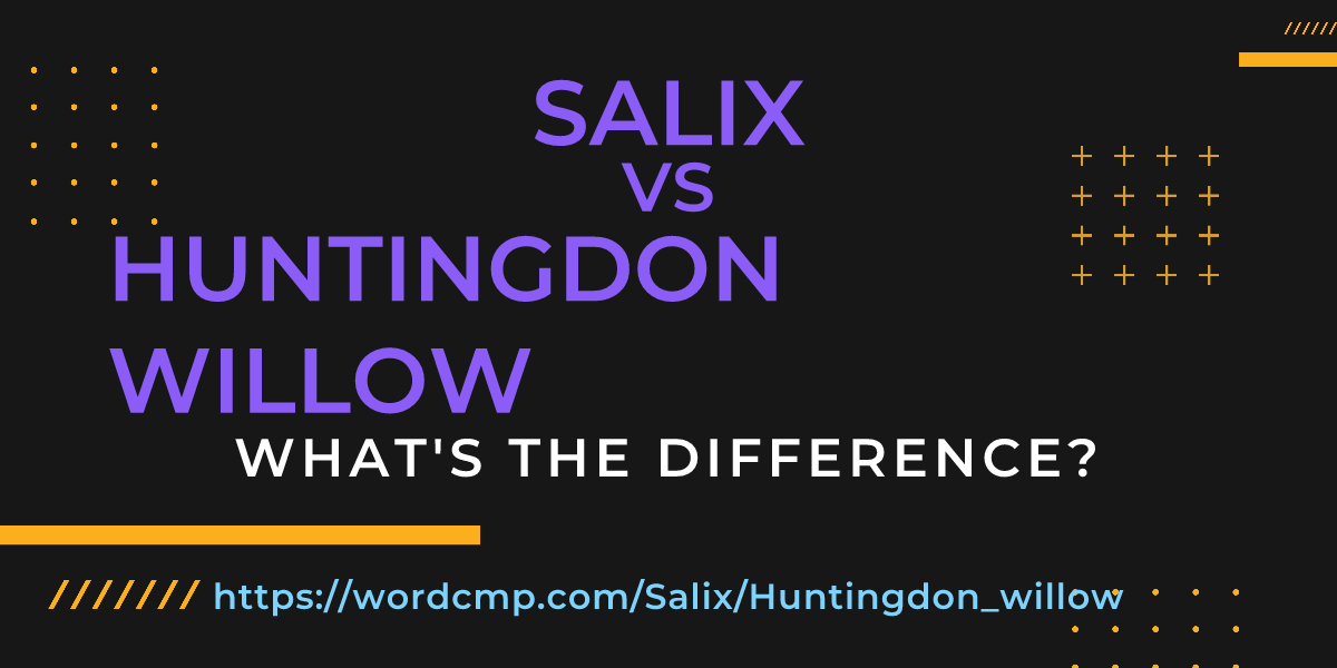 Difference between Salix and Huntingdon willow