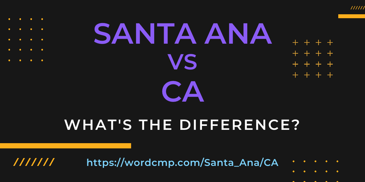 Difference between Santa Ana and CA
