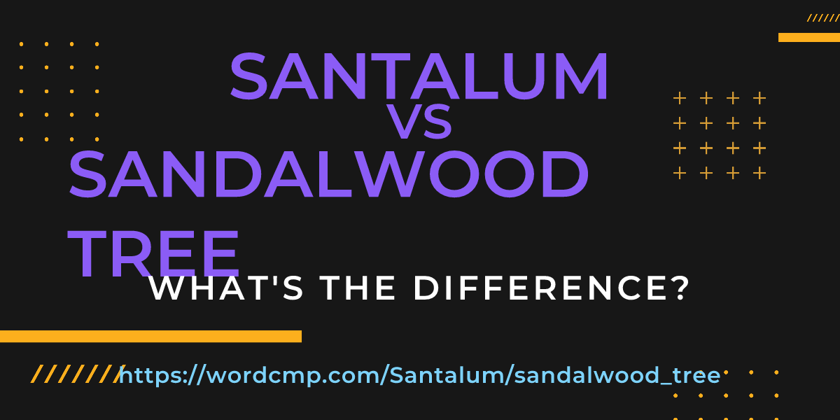 Difference between Santalum and sandalwood tree