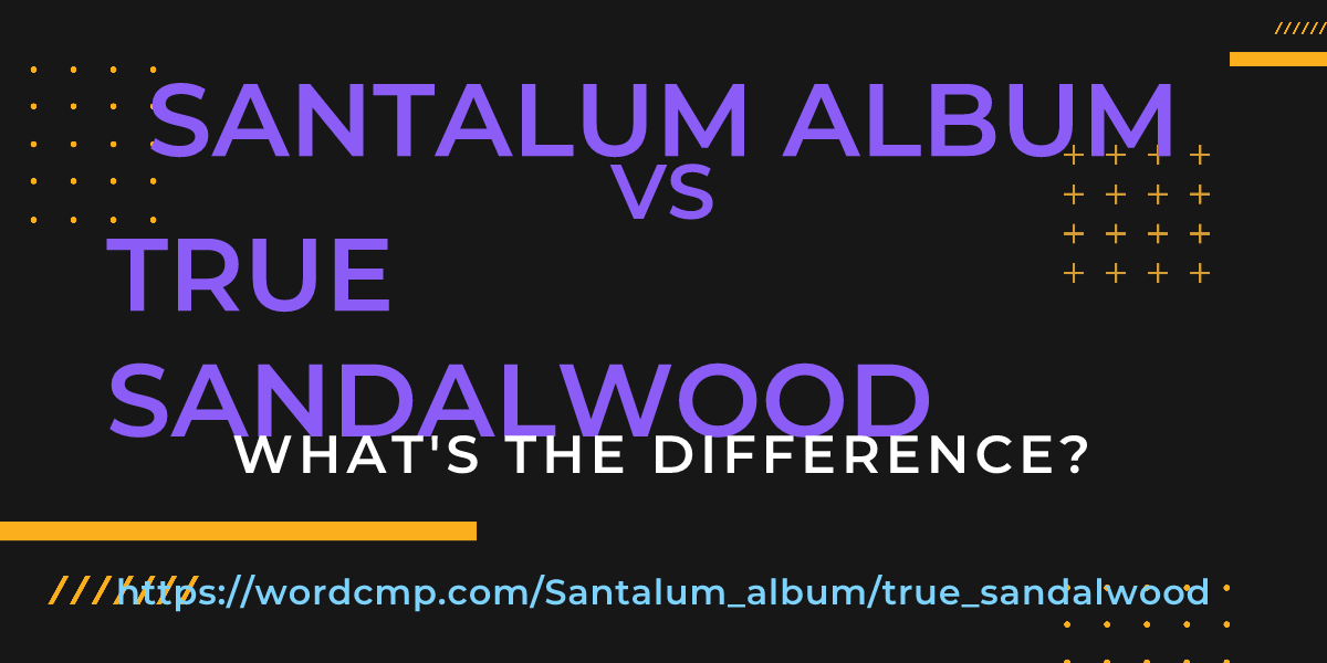 Difference between Santalum album and true sandalwood