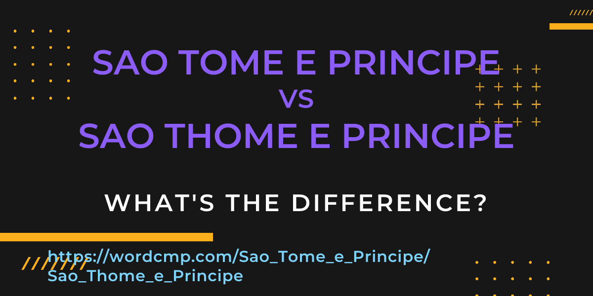 Difference between Sao Tome e Principe and Sao Thome e Principe