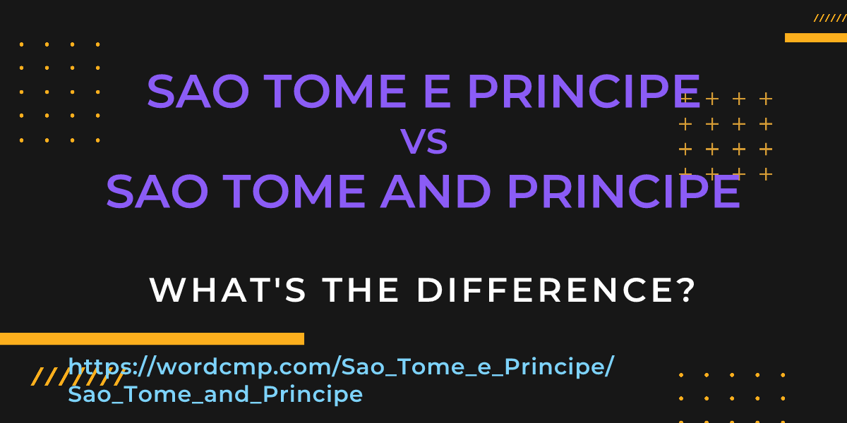 Difference between Sao Tome e Principe and Sao Tome and Principe