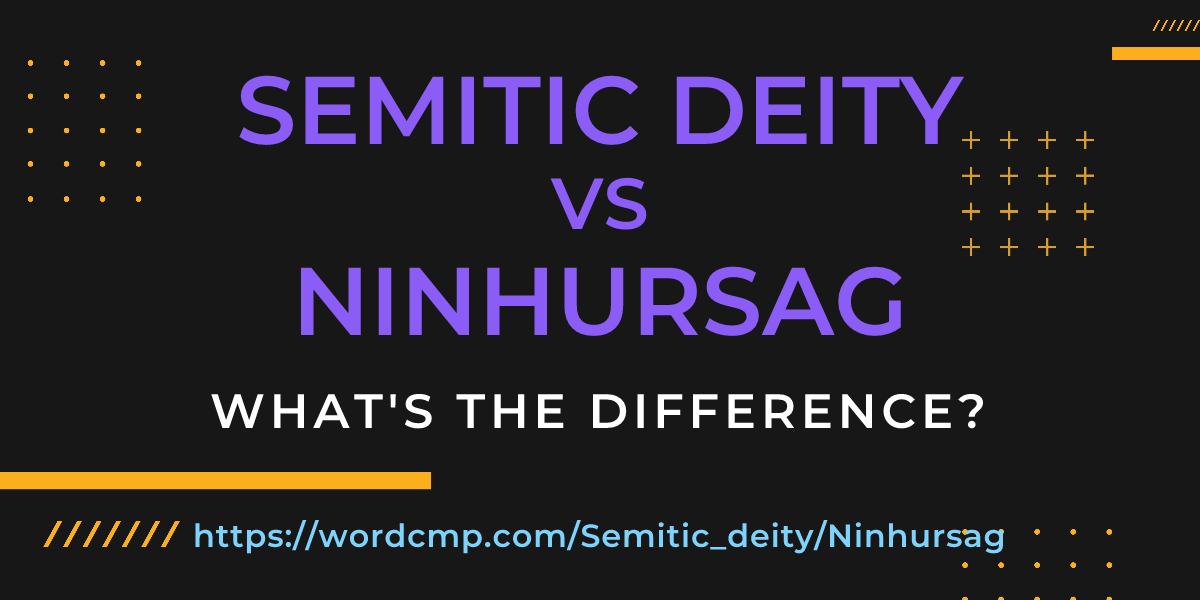 Difference between Semitic deity and Ninhursag
