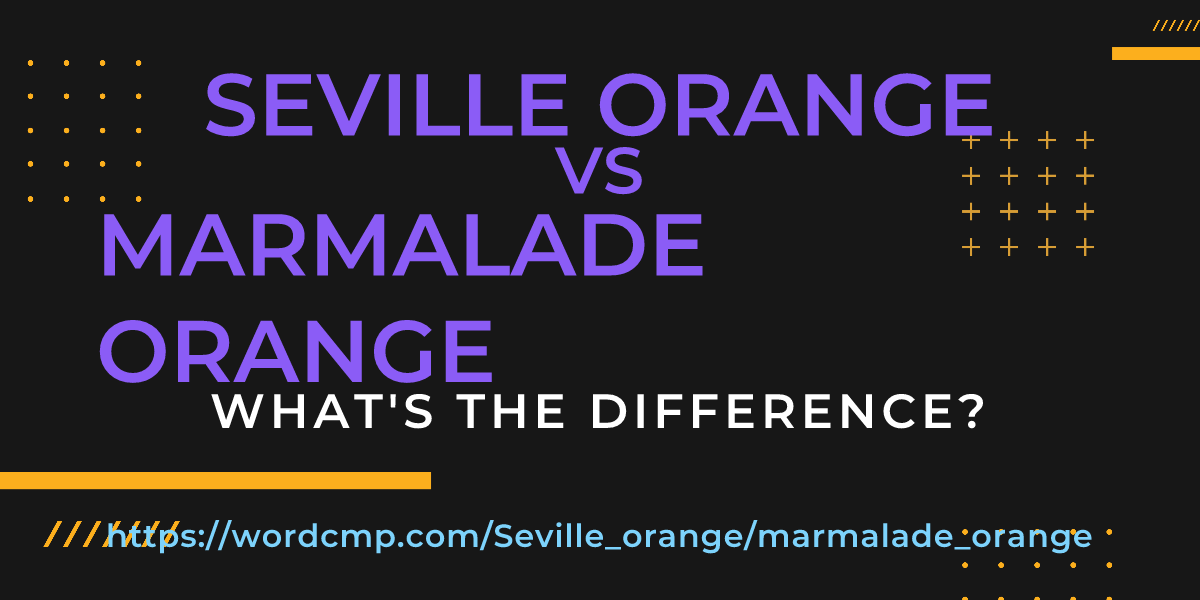Difference between Seville orange and marmalade orange