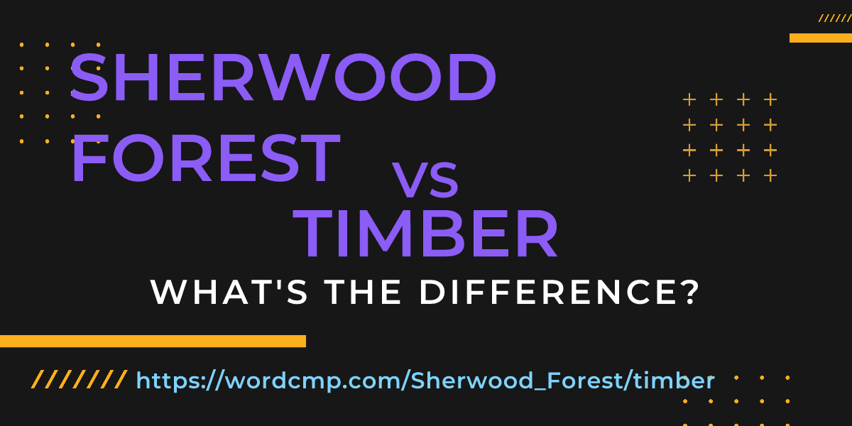 Difference between Sherwood Forest and timber