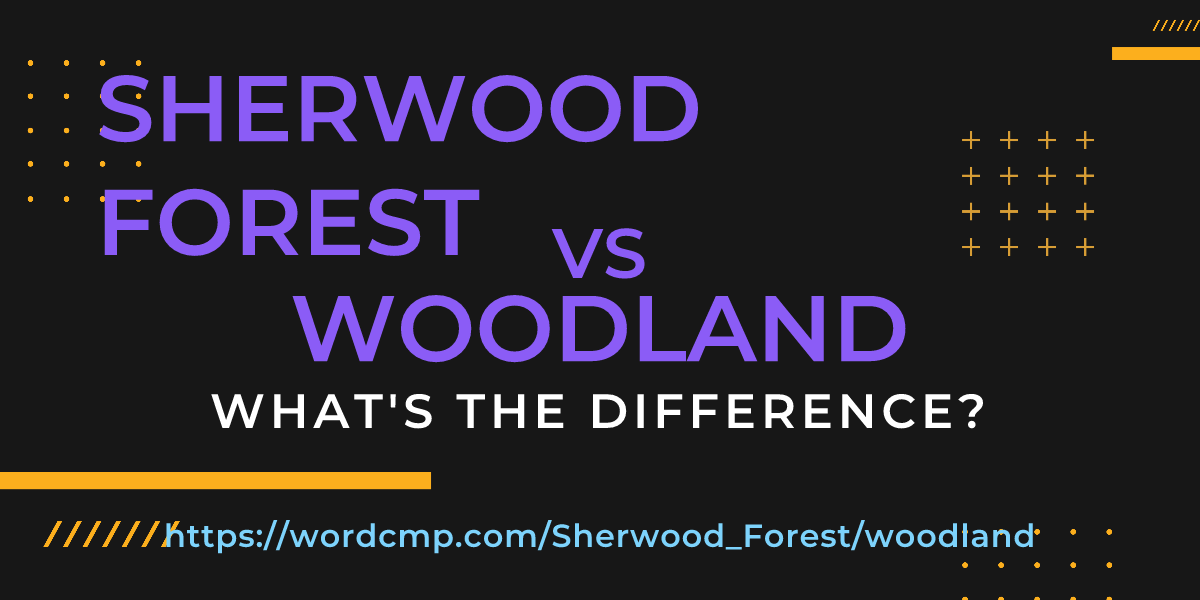 Difference between Sherwood Forest and woodland