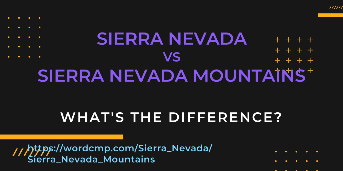 Difference between Sierra Nevada and Sierra Nevada Mountains