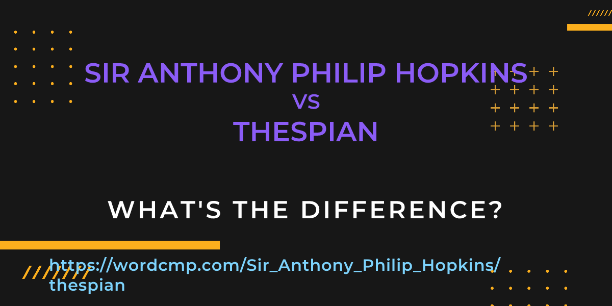 Difference between Sir Anthony Philip Hopkins and thespian