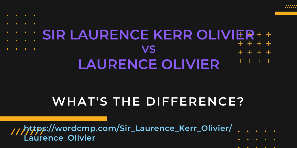 Difference between Sir Laurence Kerr Olivier and Laurence Olivier
