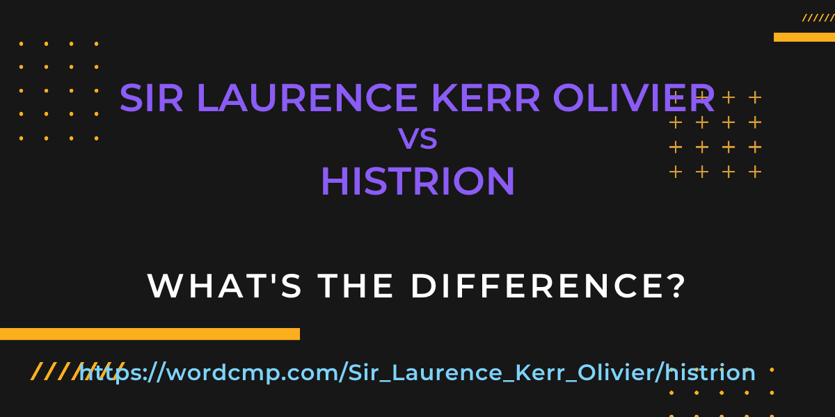 Difference between Sir Laurence Kerr Olivier and histrion
