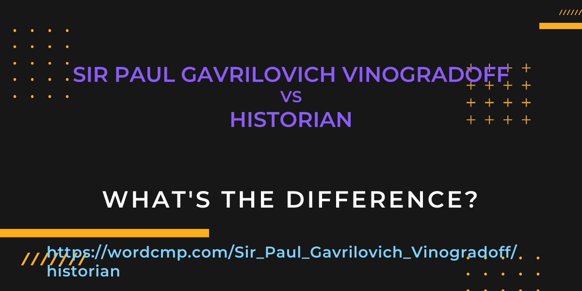 Difference between Sir Paul Gavrilovich Vinogradoff and historian