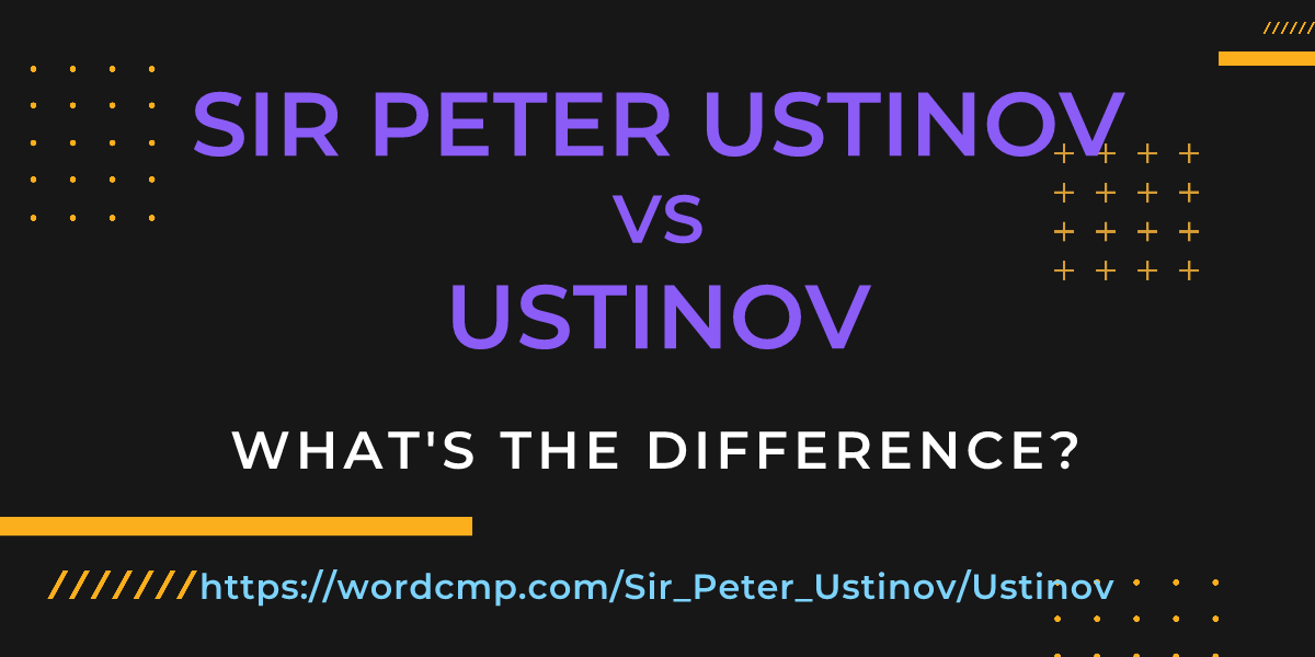 Difference between Sir Peter Ustinov and Ustinov