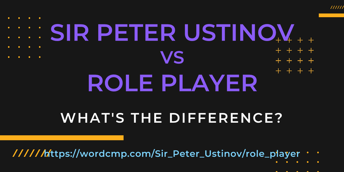 Difference between Sir Peter Ustinov and role player