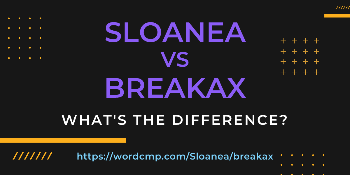 Difference between Sloanea and breakax